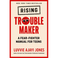 Rising Troublemaker: A Fear-Fighter Manual for Teens