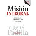 Misión Integral: Ensayos sobre el Reino de Dios y la Iglesia