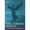 The Coming Prince: The Marvelous Prophecy of Daniel's Seventy Weeks Concerning the Antichrist
