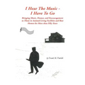 I Hear the Music-I Have to Go: Bringing Music, Humor, and Encouragement to Those in Assisted Living Facilities and Rest Homes for More Than Fifty Yea