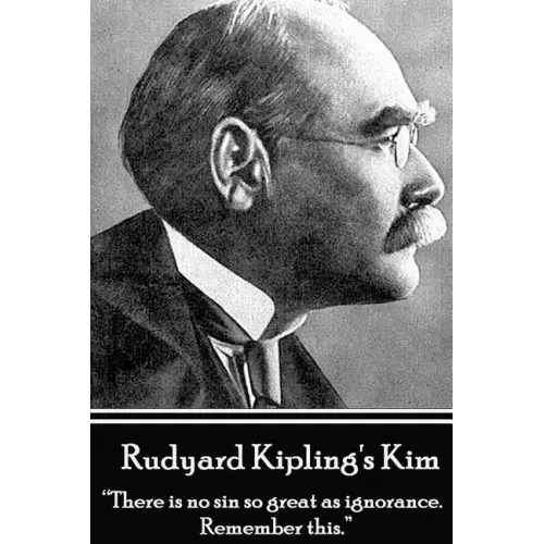Rudyard Kipling's Kim: "There is no sin so great as ignorance. Remember this."