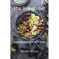 The Living Diet: A Christian Journey to Joyful Eating