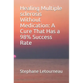 Healing Multiple sclerosis Without Medication: A Cure That Has a 98% Success Rate