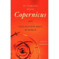 It Started with Copernicus: Vital Questions about Science