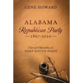 Alabama Republican Party - 1867-2010: Notes and Observations of a Deep South State