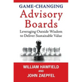 Game-Changing Advisory Boards: Leveraging Outside Wisdom to Deliver Sustainable Value