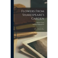 Flowers From Shakespeare's Garden: a Posy From the Plays