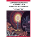 Conversaciones con Nostradamus, Volumen Dos: Explicación de sus proferías (Revisada y actualizada)