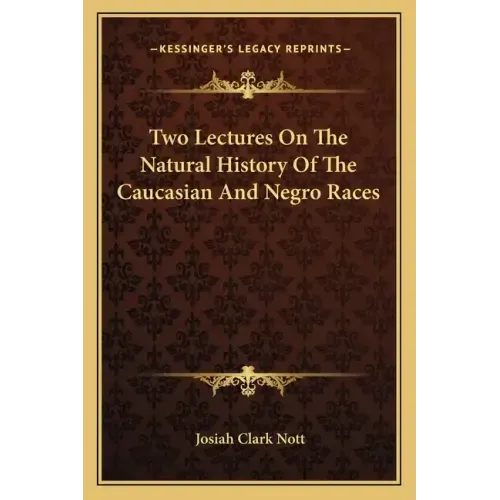 Two Lectures On The Natural History Of The Caucasian And Negro Races