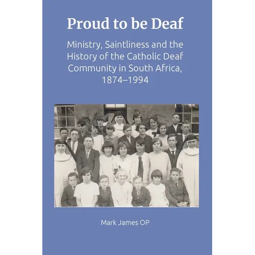 Proud to Be Deaf: Saintliness in the Catholic Deaf Community in South Africa from 1874-1994