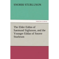 The Elder Eddas of Saemund Sigfusson, and the Younger Eddas of Snorre Sturleson