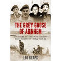 The Grey Goose of Arnhem: The Story of the Most Amazing Mass Escape of World War II