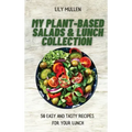 My Plant-Based Salads & Lunch Collection: 50 Easy and tasty Recipes for your Lunch