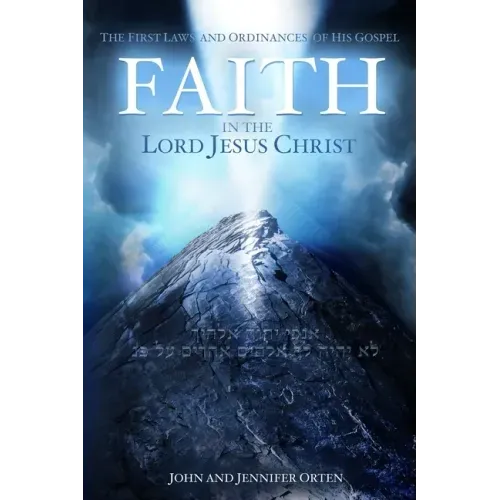 Faith in the Lord Jesus Christ: The First Laws and Ordinances of His Gospel