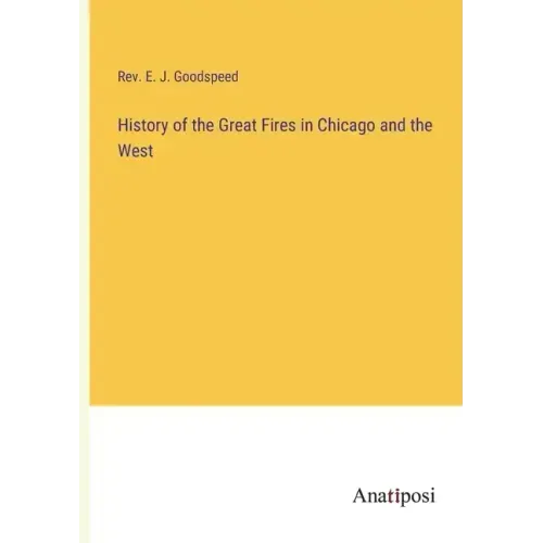 History of the Great Fires in Chicago and the West