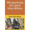 Weaponizing the Spirit Man Within