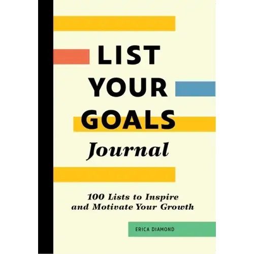 List Your Goals Journal: 100 Lists to Inspire and Motivate Your Growth