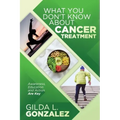 What You Don't Know about Cancer Treatment: Awareness, Education and Action Are Key