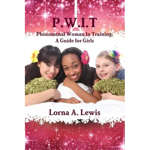P.W.I.T Phenomenal woman in Training: A Guide for Girls