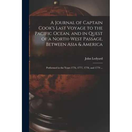 A Journal of Captain Cook's Last Voyage to the Pacific Ocean, and in Quest of a North-west Passage, Between Asia & America [microform]: Performed in t