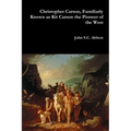 Christopher Carson, Familiarly Known as Kit Carson the Pioneer of the West