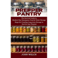 Prepper Pantry: The Survival Guide to Modern Day Emergency Food & Water Storage (Steps for Creating Long-term Storage to Survive Any Disaster)