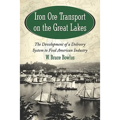 Iron Ore Transport on the Great Lakes: The Development of a Delivery System to Feed American Industry