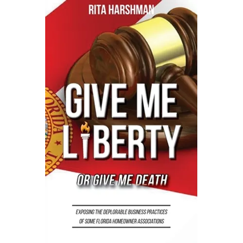 Give Me Liberty or Give Me Death: Exposing the Deplorable Business Practices of Some Florida Homeowner Associations
