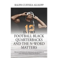 In Pro Football Black Quarterbacks and the N-Word Matters: The Acceptance of the Black Quarterback and the Black Male in Society