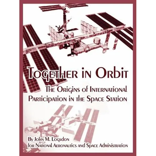 Together in Orbit: The Origins of International Participation in the Space Station