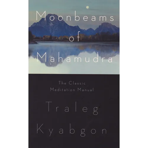 Moonbeams of Mahamudra: The Classic Meditation Manual