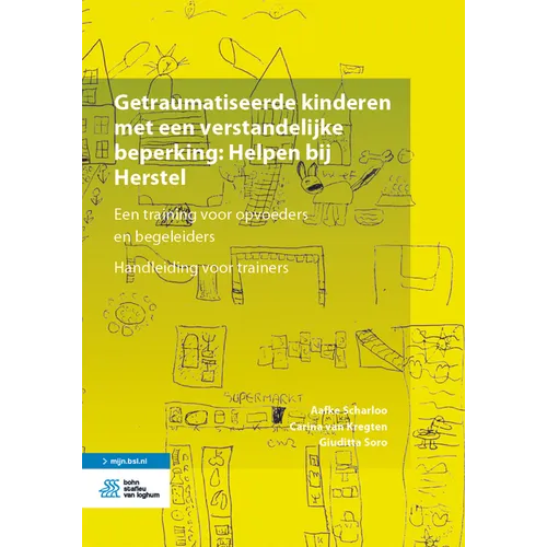 Getraumatiseerde Kinderen Met Een Verstandelijke Beperking: Helpen Bij Herstel: Een Training Voor Opvoeders En Begeleiders. Handleiding Voor Trainers