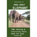 Know about Elephant: 100+ Amazing & Interesting Facts Book for Kids