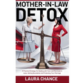 Mother -In- Law Detox: A Practical strategies for Dealing with toxic and narcissist in laws, setting boundaries and protecting your marriage