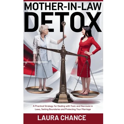 Mother -In- Law Detox: A Practical strategies for Dealing with toxic and narcissist in laws, setting boundaries and protecting your marriage