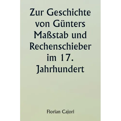Zur Geschichte von Günters Maßstab und Rechenschieber im 17. Jahrhundert