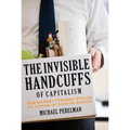 The Invisible Handcuffs of Capitalism: How Market Tyranny Stifles the Economy by Stunting Workers