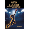Caitlin Clark Story: The Unstoppable Rise of a Basketball Icon Who Is Changing the Game