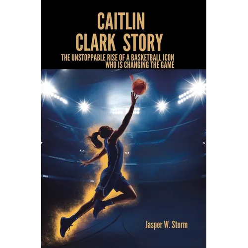 Caitlin Clark Story: The Unstoppable Rise of a Basketball Icon Who Is Changing the Game