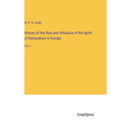 History of the Rise and Influence of the Spirit of Rationalism in Europe: Vol. 1