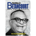 Rómulo Betancourt: Más de medio siglo de historia