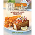 The Boston Chef's Table: Extraordinary Recipes from Beantown