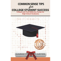 Common Sense Tips for College Student Success: A Read-and-Find Reflection Guide for High School Graduates