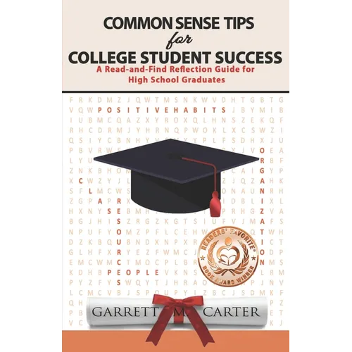 Common Sense Tips for College Student Success: A Read-and-Find Reflection Guide for High School Graduates