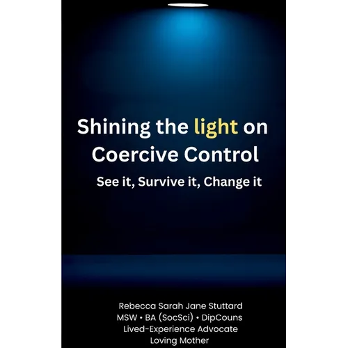 Shining the Light on Coercive Control See It. Survive It. Change It.