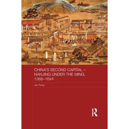 China's Second Capital - Nanjing Under the Ming, 1368-1644