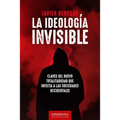 La ideología invisible: Claves del totalitarismo que infecta a las sociedades occidentales