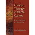 Christian Theology in African Context: Essential Writings of Eshetu Abate