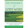 The Dynamics of God's Word: How To Make The Word Of God Work Effectively In Your Life By Producing Results Of What It Talks About