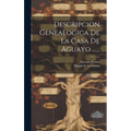 Descripcion Genealogica De La Casa De Aguayo ......